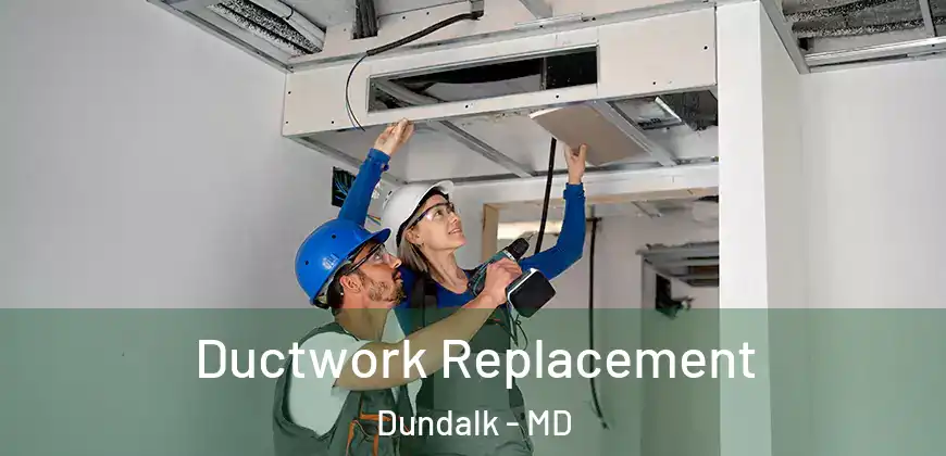  Ductwork Replacement Dundalk - MD