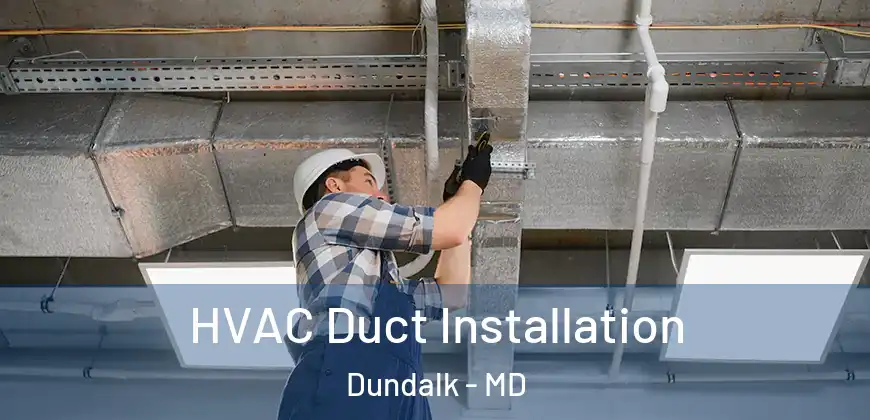 HVAC Duct Installation Dundalk - MD