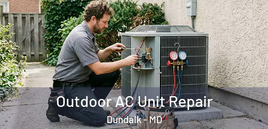 Outdoor AC Unit Repair Dundalk - MD